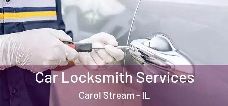 Car Locksmith Services Carol Stream - IL