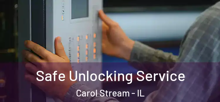 Safe Unlocking Service Carol Stream - IL
